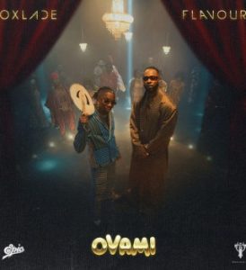 Oxlade – OVAMI ft. Flavour Mp3 Download & Lyrics